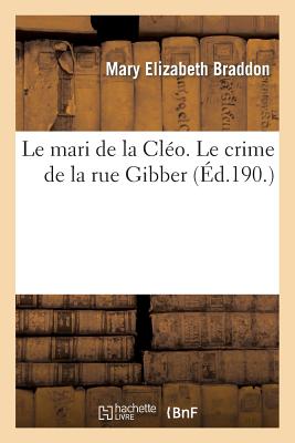 Le Mari de la Cl?o. Le Crime de la Rue Gibber - Braddon, Mary Elizabeth