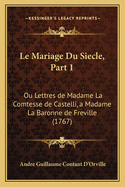 Le Mariage Du Siecle, Part 1: Ou Lettres de Madame La Comtesse de Castelli, a Madame La Baronne de Freville (1767)