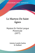 Le Martyre De Saint Agnes: Mystere En Vieille Langue Provencale (1877)