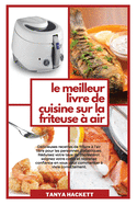 Le Meilleur Livre de Cuisine sur la Friteuse ? Air: D?licieuses recettes de friture ? l'air libre pour les personnes diab?tiques. R?duisez votre taux de cholest?rol, soignez votre corps et reprenez confiance en vous pour commencer ? vivre correctement.