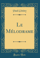 Le Melodrame (Classic Reprint)