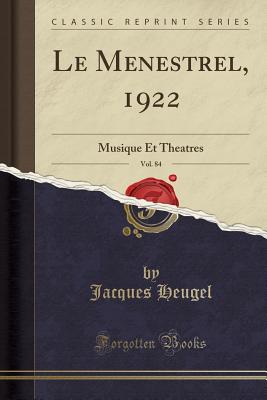 Le Menestrel, 1922, Vol. 84: Musique Et Theatres (Classic Reprint) - Heugel, Jacques