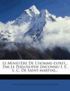 Le Ministere de L'Homme-Esprit... Par Le Philosophe [Inconnu i. e. L. C. de Saint-Martin]...