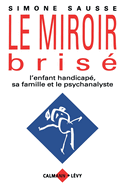 Le Miroir Brise: L'Enfant Handicape, Sa Famille Et Le Psychanalyste