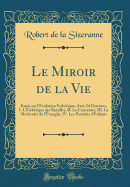 Le Miroir de La Vie: Essais Sur L'Evolution Esthetique, Avec 34 Gravures; I. L'Esthetique Des Batailles, II. La Caricature, III. La Modernite de L'Evangile, IV. Les Portraits D'Enfants (Classic Reprint)