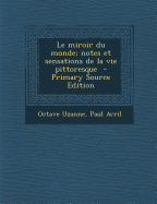 Le Miroir Du Monde; Notes Et Sensations de La Vie Pittoresque