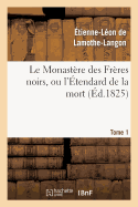 Le Monastre Des Frres Noirs, Ou l'tendard de la Mort. 2e dition. Tome 1