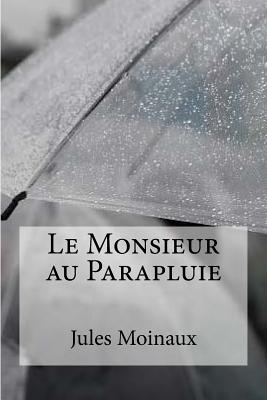 Le Monsieur au parapluie - Edibooks (Editor), and Moinaux, Jules