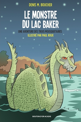 Le monstre du lac Baker: Une aventure des Trois Mousquetaires - Boucher, Denis M, and Roux, Paul (Illustrator)