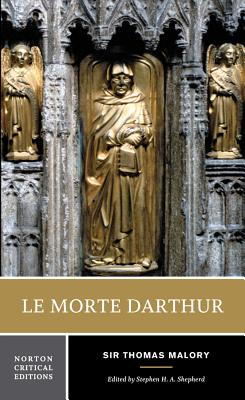 Le Morte Darthur: A Norton Critical Edition - Malory, Thomas, Sir, and Shepherd, Stephen H a (Editor)