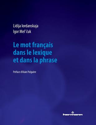 Le Mot Dans Le Lexique Et Le Mot Dans La Phrase: Linguistique de La Langue Francaise - Mel'cuk, Igor