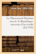 Le Mouvement libertaire sous la 3e R?publique, souvenirs d'un r?volt?