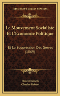 Le Mouvement Socialiste Et L'Economie Politique: Et La Suppression Des Greves (1869)