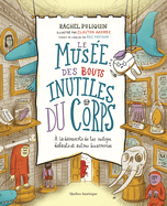 Le Mus?e Des Bouts Inutiles Du Corps: ? La D?couverte de Tes Vestiges, D?fauts Et Autres Bizarreries