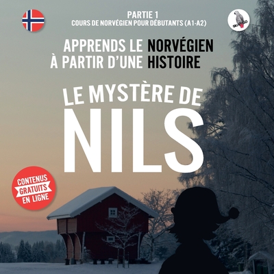 Le myst?re de Nils. Partie 1 - Cours de norv?gien pour d?butants (A1/A2). Apprends le norv?gien ? partir d'une histoire. - Skalla, Werner, and Mathiesen, Finn Wilhelm (Translated by), and Skalla, Daniela (Illustrator)