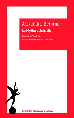 Le Mythe Bolchevik: Journal 1920-1922 - Berkman, Alexander, and Abensour, Miguel (Preface by), and Janover, Louis (Preface by)