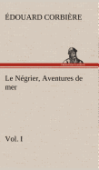 Le Ngrier, Vol. I Aventures de mer