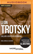 Le?n Trotsky (Spanish Edition): Callar a Un Revolucionario