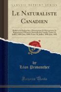 Le Naturaliste Canadien: Bulletin de Recherches, Observations Et Dcouvertes Se Rapportant  l'Histoire Naturelle Du Canada; Tome 19, Juillet, 1889-Juin, 1890; Tome 20, Juillet, 1890-Juin, 1891 (Classic Reprint)