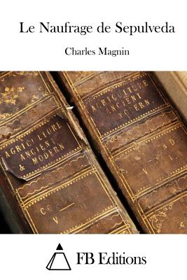 Le Naufrage de Sepulveda - Fb Editions (Editor), and Magnin, Charles