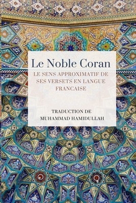 Le Noble Coran - Le sens approximatif de ses versets en Langue Francaise - Hamidullah, Muhammad (Translated by), and Lis !, Association (Editor)