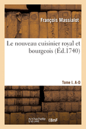 Le Nouveau Cuisinier Royal Et Bourgeois. Tome I. A-O