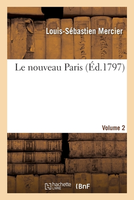 Le Nouveau Paris. Volume 2 - Mercier, Louis-Sbastien