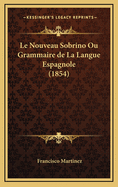 Le Nouveau Sobrino Ou Grammaire de La Langue Espagnole (1854)