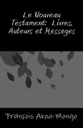 Le Nouveau Testament, Livres, Auteurs Et Messages - Akoa-Mongo Dr, Francois Kara