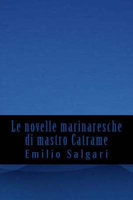 Le novelle marinaresche di mastro Catrame - Salgari, Emilio