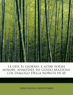 Le Odi, Il Giorno, E Altre Poesie Minori, Annotate Da Guido Mazzoni; Col Dialogo Della Nobilta in AP - Mazzoni, Guido, and Parini, Giuseppe