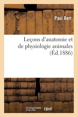 Le?ons d'Anatomie Et de Physiologie Animales - Bert, Paul