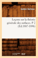 Le?ons Sur La Th?orie G?n?rale Des Surfaces. P 2 (?d.1887-1896)