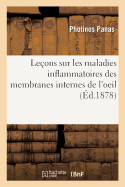 Le?ons Sur Les Maladies Inflammatoires Des Membranes Internes de l'Oeil: Comprenant l'Iritis, Les Choro?dites Et Le Glaucome