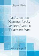 Le Pacte Des Nations Et Sa Liaison Avec Le Traite de Paix (Classic Reprint)