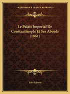 Le Palais Imperial de Constantinople Et Ses Abords (1861)