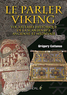 Le Parler Viking: Vocabulaire Historique de la Scandinavie Ancienne Et Mdivale