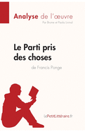 Le Parti pris des choses de Francis Ponge (Analyse de l'oeuvre): Analyse compl?te et r?sum? d?taill? de l'oeuvre