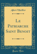 Le Patriarche Saint Benoit (Classic Reprint)