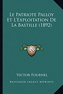 Le Patriote Palloy Et L'Exploitation De La Bastille (1892)