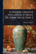 Le Peintre-Graveur Hollandais Et Belge Du Xixme Si?cle, Part 2
