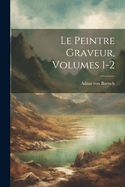 Le Peintre Graveur, Volumes 1-2
