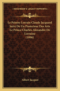 Le Peintre Lorrain Claude Jacquard Suivi De Un Protecteur Des Arts Le Prince Charles-Alexandre De Lorraine (1896)