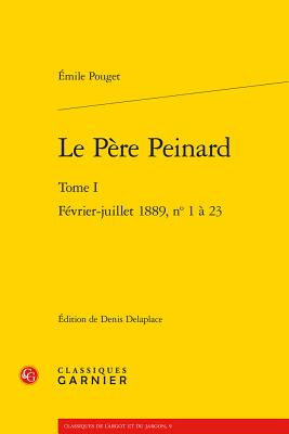 Le Pere Peinard: Tome I - Fevrier-Juillet 1889, N 1-23 - Pouget, Emile