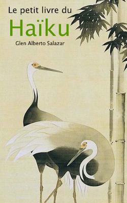 Le Petit Livre Du Haiku - Salazar, Glen Alberto