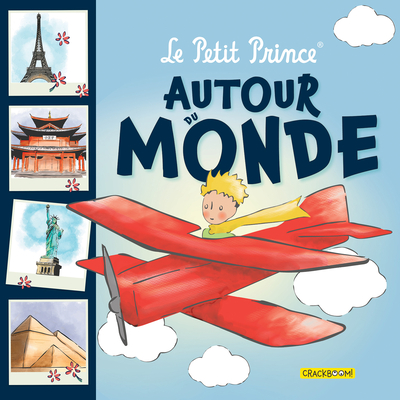 Le Petit Prince Autour Du Monde?: Avec Des Infos Sur Des Lieux Touristiques C?l?bres - Antoine de Saint-Exup?ry, and de Saint-Exup?ry, Antoine (Illustrator), and Delporte, Corinne (Adapted by)