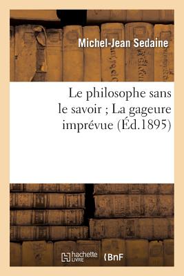 Le Philosophe Sans Le Savoir La Gageure Impr?vue - Sedaine (Creator)