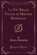 Le Pi Belle Pagine Di Matteo Bandello (Classic Reprint)