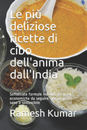 Le pi deliziose ricette di cibo dell'anima dall'India: Sofisticate formule indiane, facili ed economiche da seguire, per un pasto sano e sostenibile