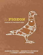 Le Pigeon: Cooking at the Dirty Bird [A Cookbook]